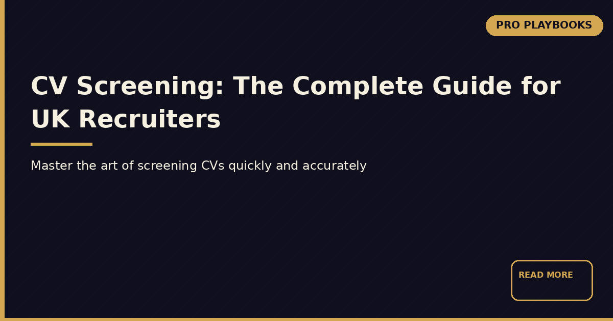 CV Screening in 2026: A Practical Guide for UK Recruiters